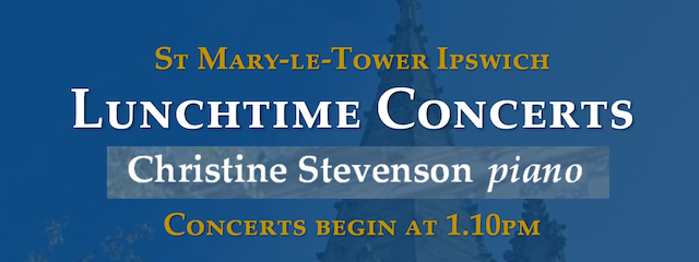 St Mary-le-Tower Church - Lunchtime Concerts - Christine Stevenson - Piano